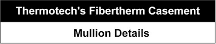 Title: Thermotech's Fibertherm Casement, Mullion Details